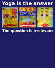 3faces-Yoga-is-the-answer-The-question-is-irrelevant-3383x4192