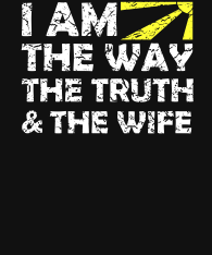 I-am-the-way-the-truth-and-the-wife-distressed-white-w-sun-bckgrnd