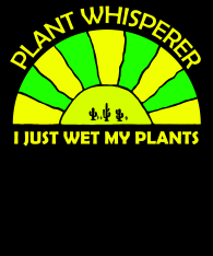 Plant-Whisperer-I-just-wet-my-plants-roundedSmallSun-bckgr