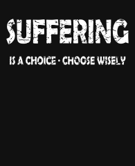 Suffering-is-a-choice-Choose-wisely-3383x4192