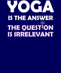 Yoga-is-the-answer-the-question-is-irrelevant-WandP-bckgrnd