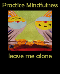 practice-mindfulness-leave-me-alone-WSpritThatMovesImage-3383x4192