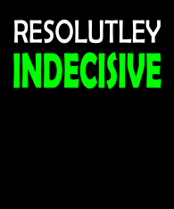 resolutely-indecisive-White-and-Green-bckg