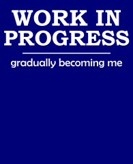 work-in-progress-gradually-becoming-me-whiteTxt-3383x4192