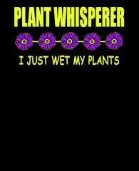 Plant-whisperer-I-just-wet-my-plants-3383x4192