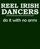 "Truth Well Told" brand Funny Reel Irish Dancers Do It With No Arms Stepdance pride shirt