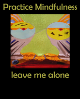 practice mindfulness -leave me alone -WSpritThatMovesImage-3383x4192