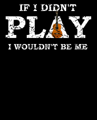 3383x4192-IfIDidntplayguitarIWouldntBeMe-distressedWhite