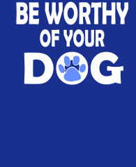 Be-worthy-of-your-dog-3383x4192